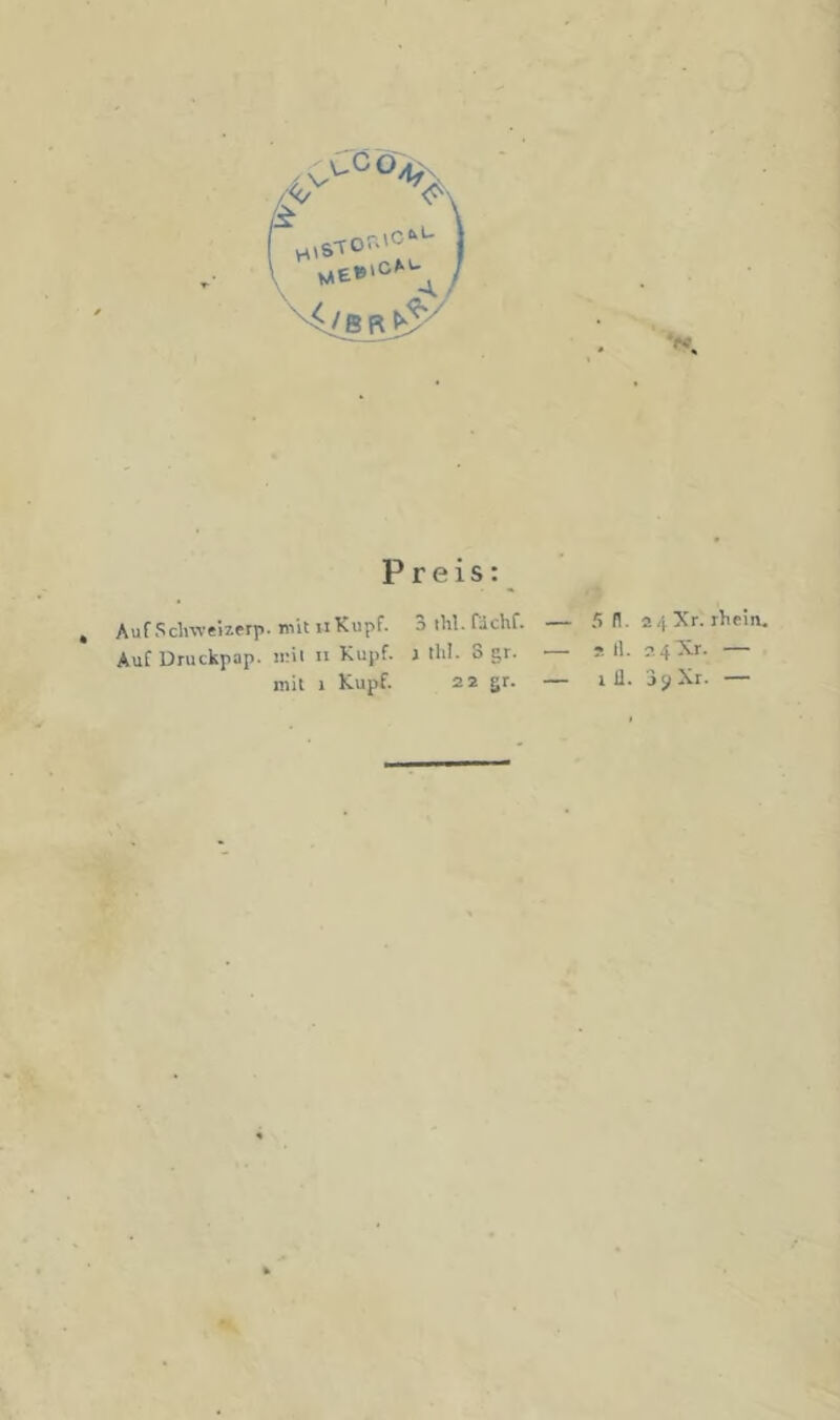 Auf Sdiweizerp. Auf Dfuckpap. ;--‘v Preis: mit M Kupf. 3 tW. fächf. — 5 n. 2 4 Xr. rhein. ii:il II Kupf. J tlil. 3 gr. — ? H- 24X1. —