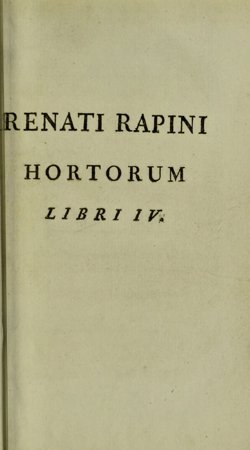 RENATI RAPINI HORTORUM LIBRI IV.