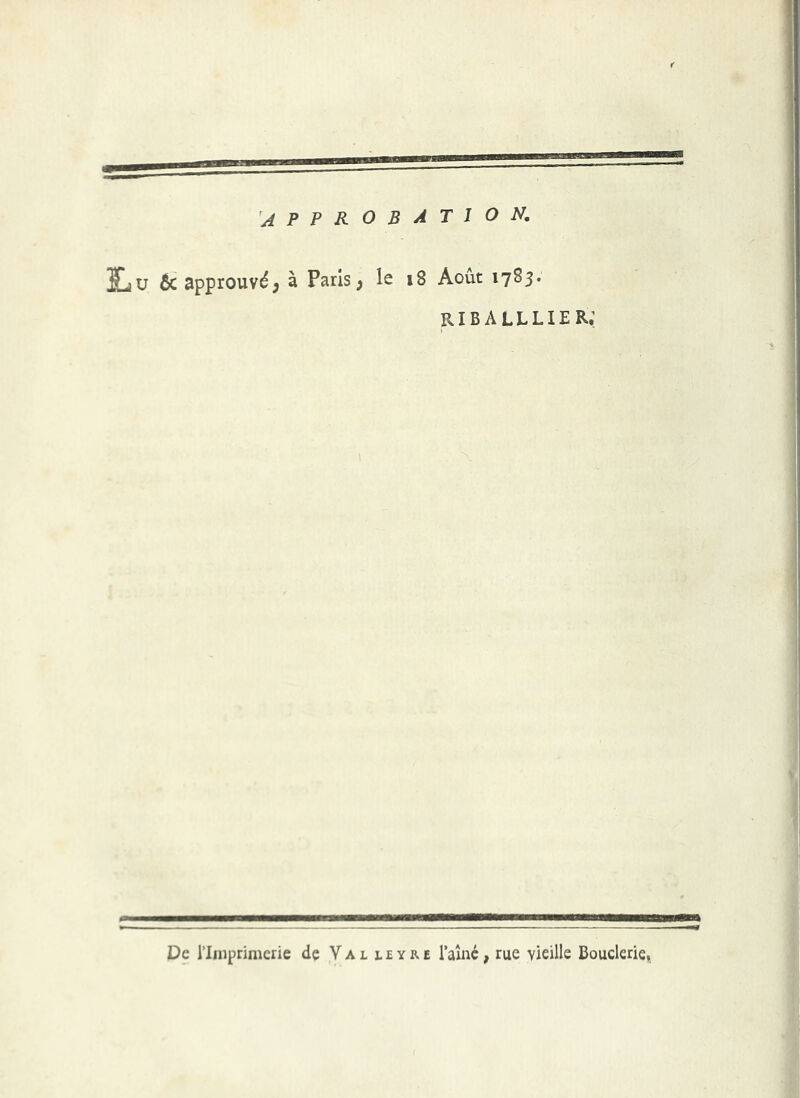 'approbation. 21iU 6c approuvé, à Paris, le i8 Août 1785. riballlier; De riinprimcrie de Valleyre laîné, rue vieille Bouderie,