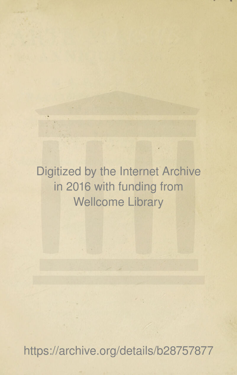 Digitized by thè Internet Archive in 2016 with funding from Wellcome Library https://archive.org/details/b28757877