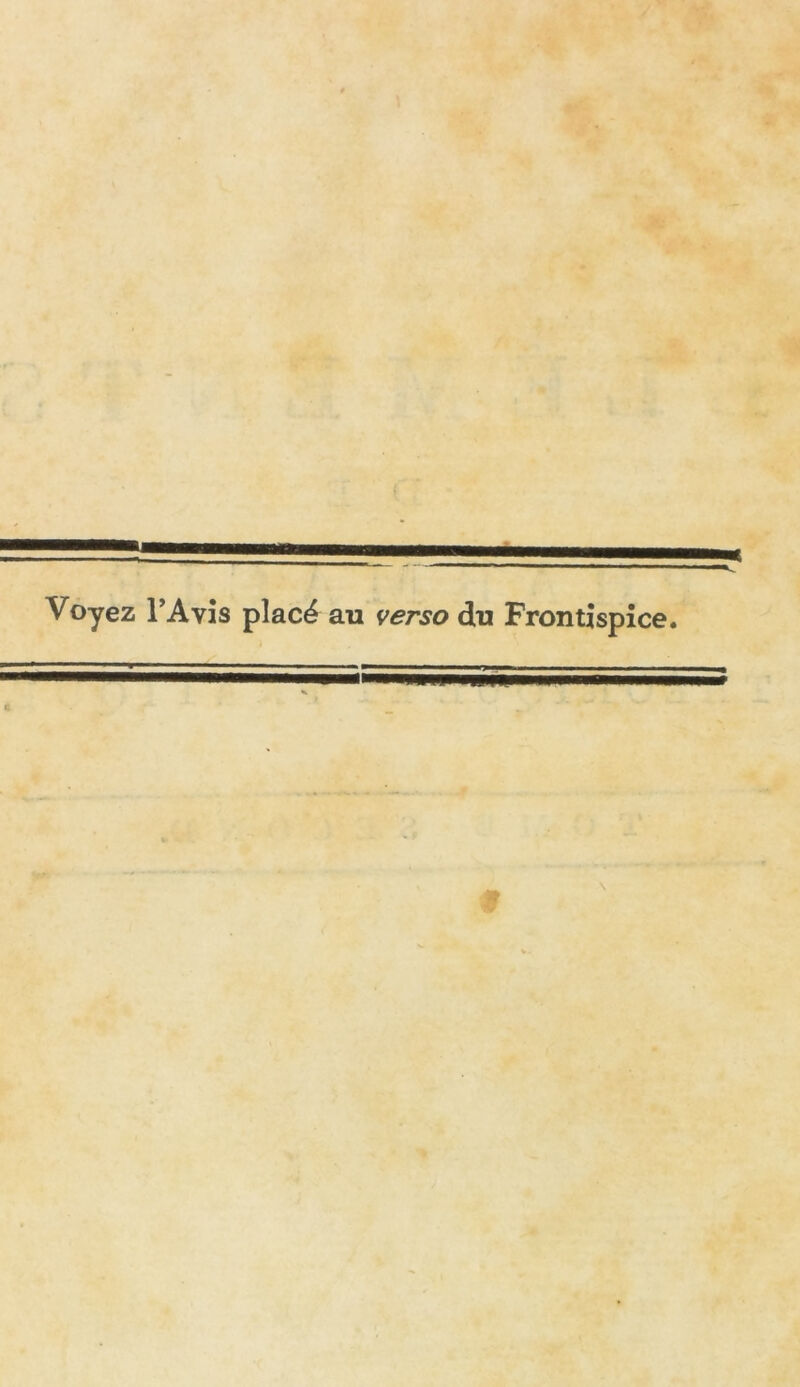 Voyez l’Avis placé au verso du Frontispice.