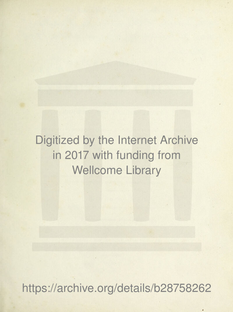 Digitized by the Internet Archive in 2017 with funding from Wellcome Library https://archive.org/details/b28758262