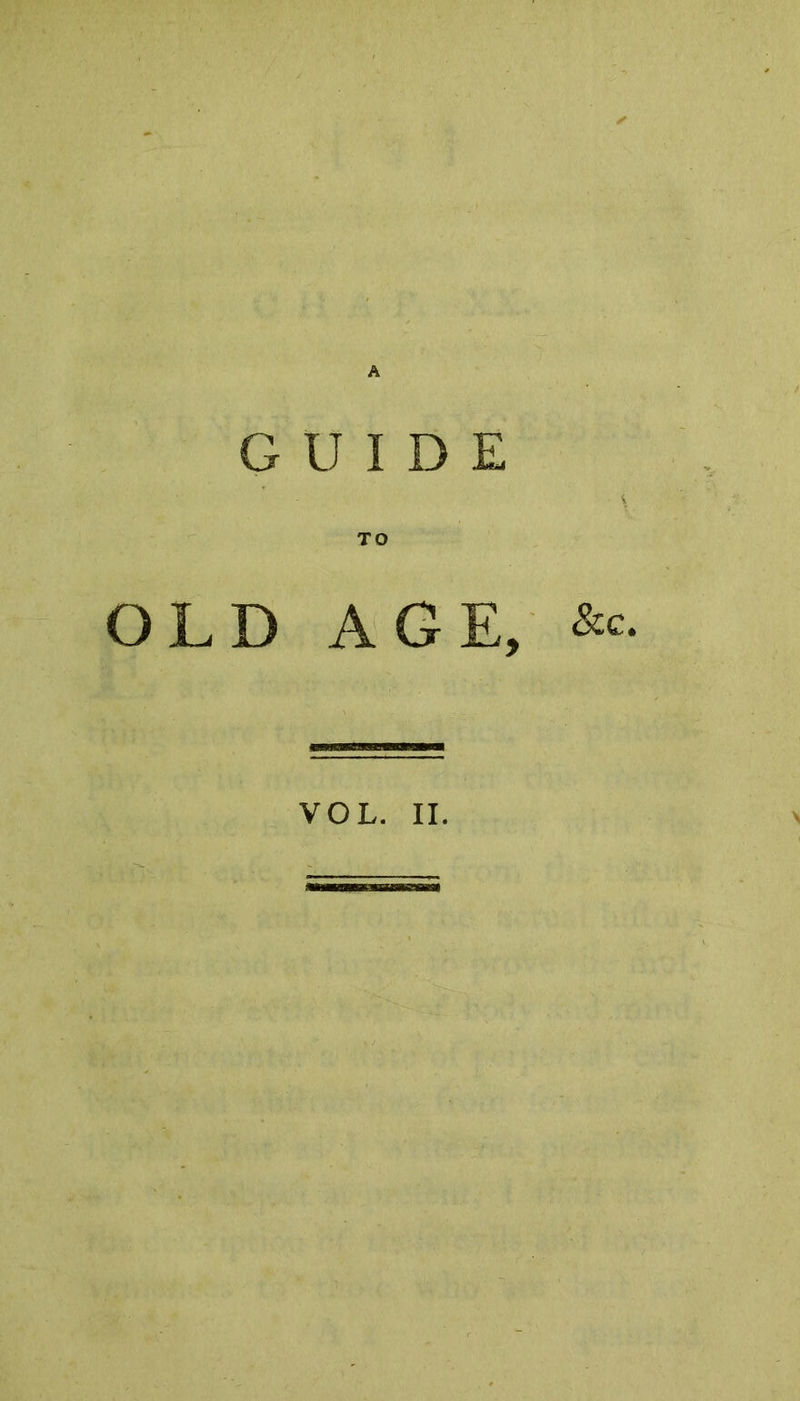 GUIDE TO OLD AGE, VOL. II.
