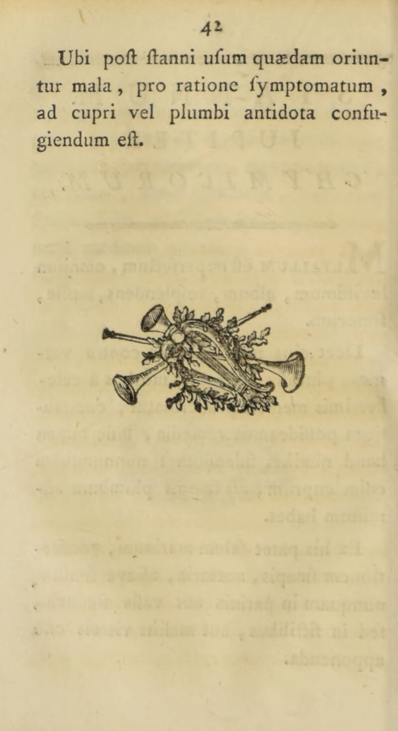 Ubi poft ftanni ufum quaedam oriun- tur mala , pro ratione fymptomatum , ad cupri vel plumbi antidota confu- giendum eft.