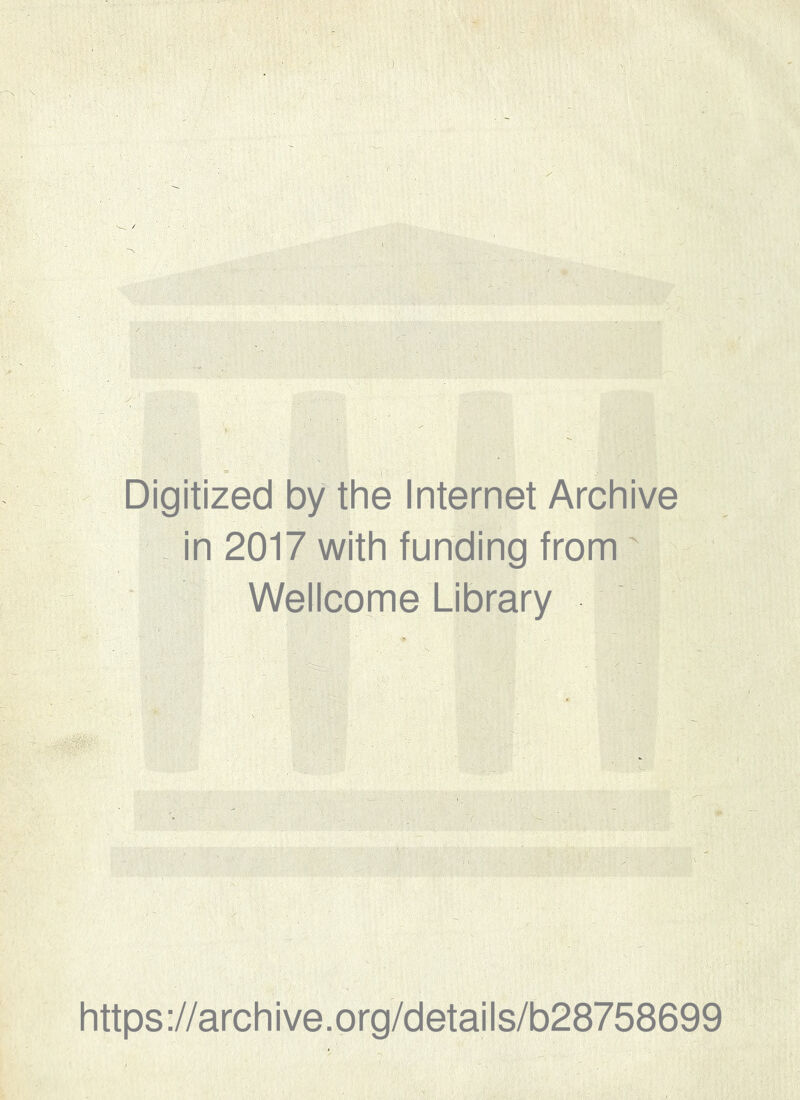 Digitized by the Internet Archive in 2017 with funding from ' Wellcome Library https://archive.org/details/b28758699