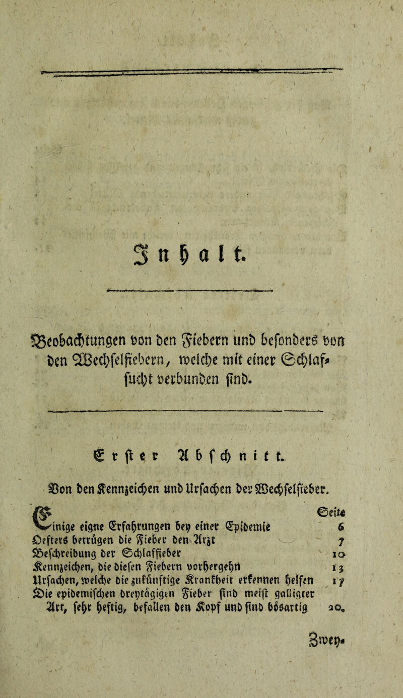 3 n M J t ?8«oba(J)fungen eon bcn unb bcfonb^rs ton bcn ^ccl)felftebcrn, tt)cicl)e mk cinep ©c^laf» fud)t pcpbunbcn jinb. gpj^et ^bfcbnftt. Son bcn Stcnnjcicbcn «nb Utfa(^)en V^inige etgtic Erfahrungen be^ etner Epidemie 6 Oeftetö betrögen bie lieber ben 2(rät 7 ^efebreibung ber 0d)laffteber la ;^ennje{cben, bte biefen fiebern vorhergehrt i j Urfachen, n>eld)e btejnfönftige ^ranfbett erfennen helfen 17 &ie epibeniifchen breptagigen Sieber pnb meift gflütgter 2trr, fehr h«fti9, befallen ben Jvopf unb(inb bbsattlg ao*
