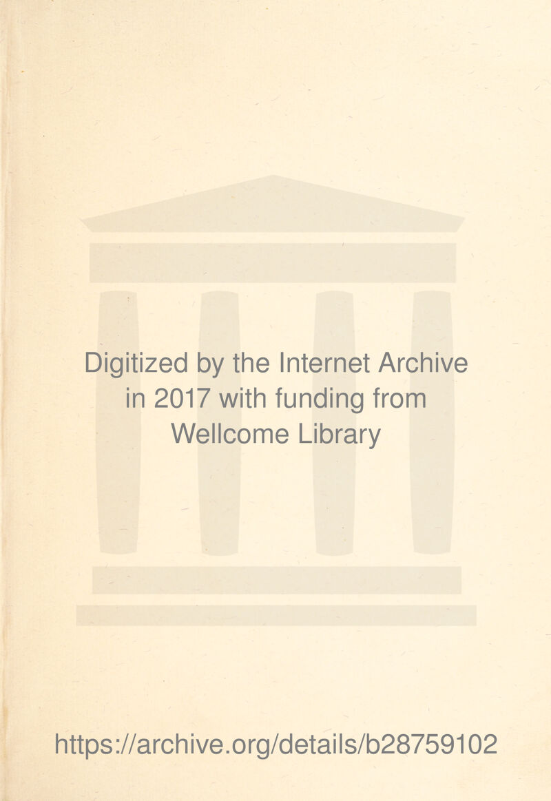 Digitized by the Internet Archive in 2017 with funding from Wellcome Library https://archive.org/details/b28759102