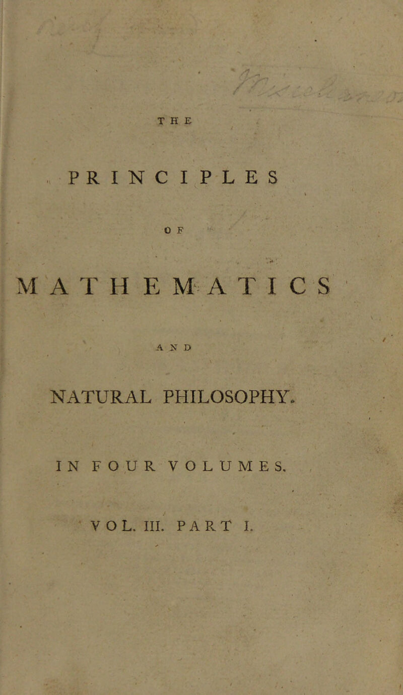 PRINCIPLES O F MATHEMATICS A N D NATURAL PHILOSOPHY. IN FOUR VOLUMES.