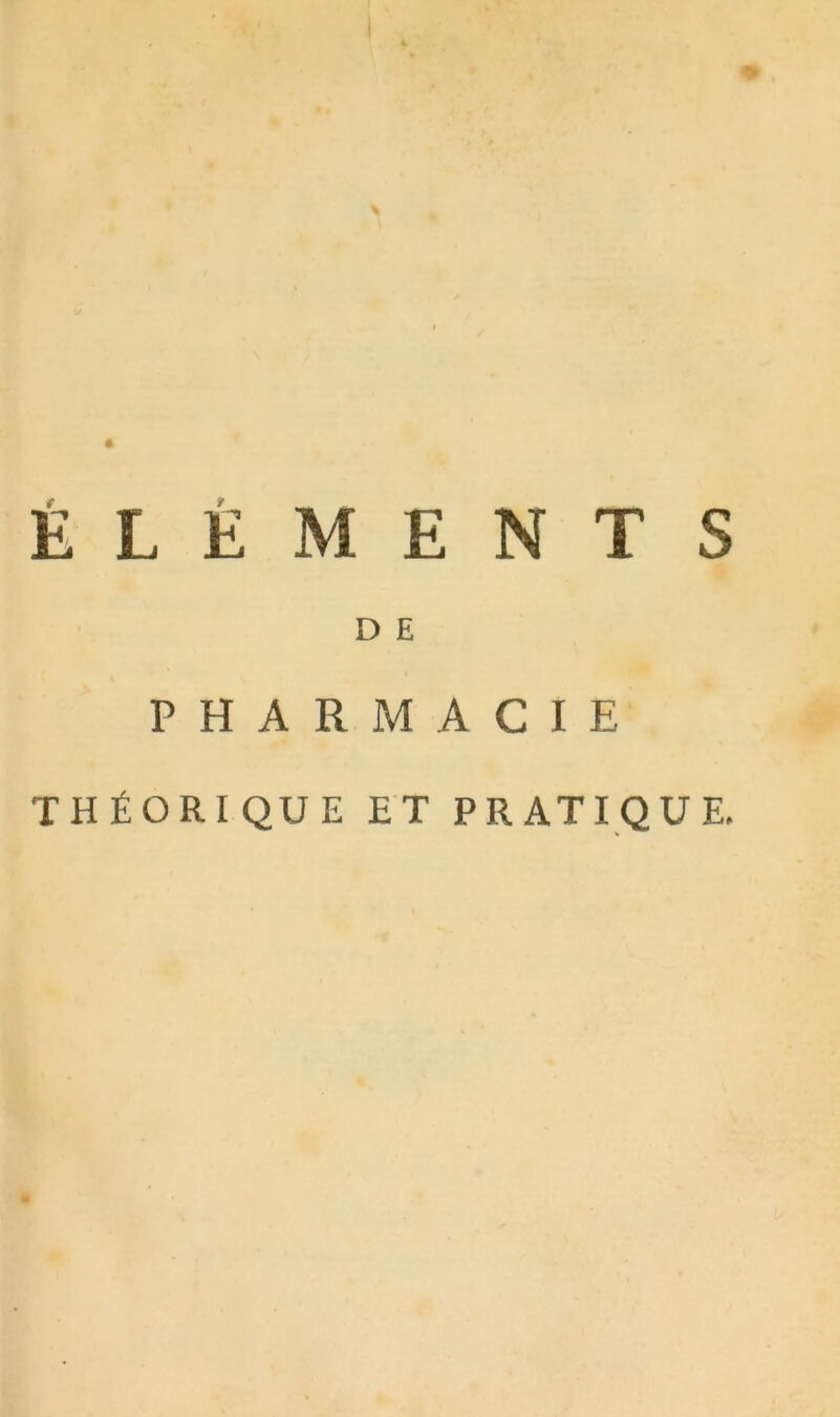 * ELEMENT S D E PHARMACIE THÉORIQUE ET PRATIQUE,