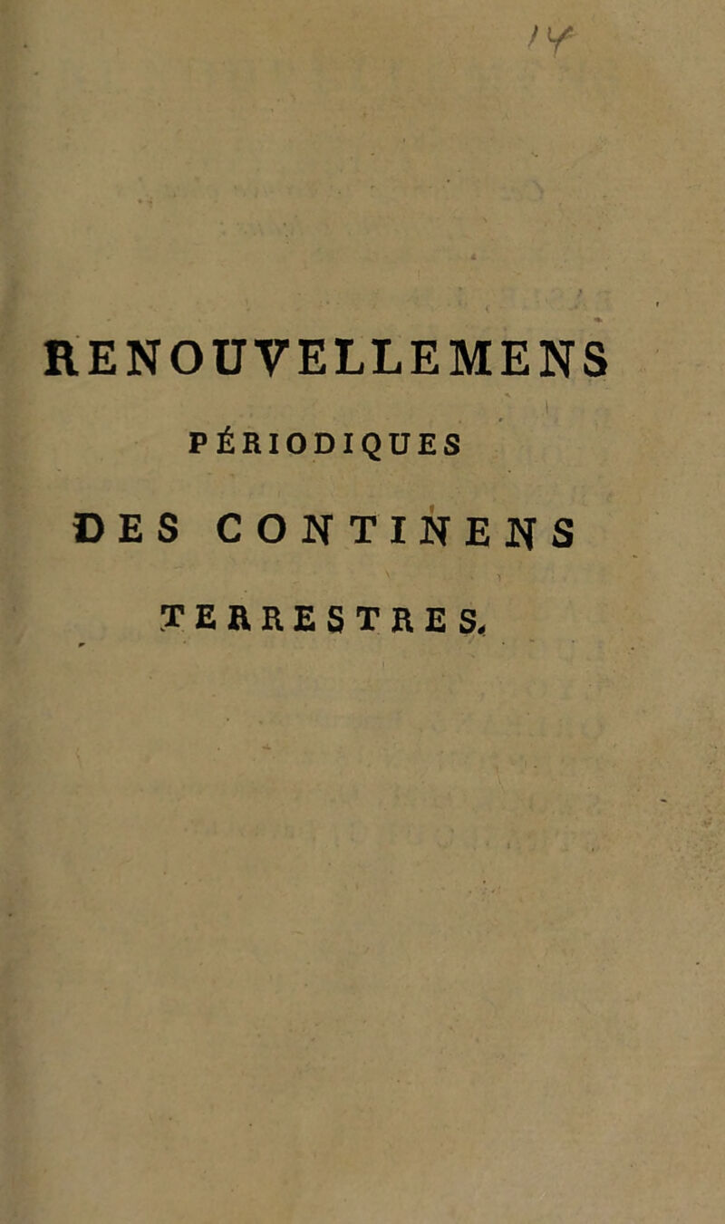 RENOUVELLEMENS .1 PÉRIODIQUES DES CONTINENS terrestres.