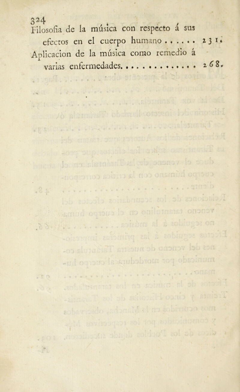 334 Filosofía de la música con respecto i sus efectos en el cuerpo humano 13 1 * Aplicación de la música como remedio á varias enfermedades 268, I
