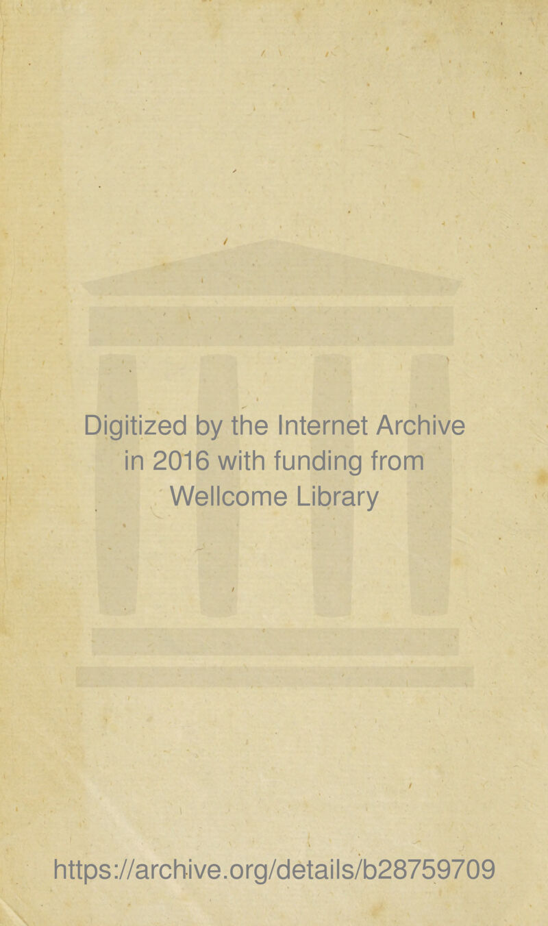 / \ . / I Digitized by the Internet Archive in 2016 with funding from Wellcome Library I I I / https://arcbive.org/details/b28759709