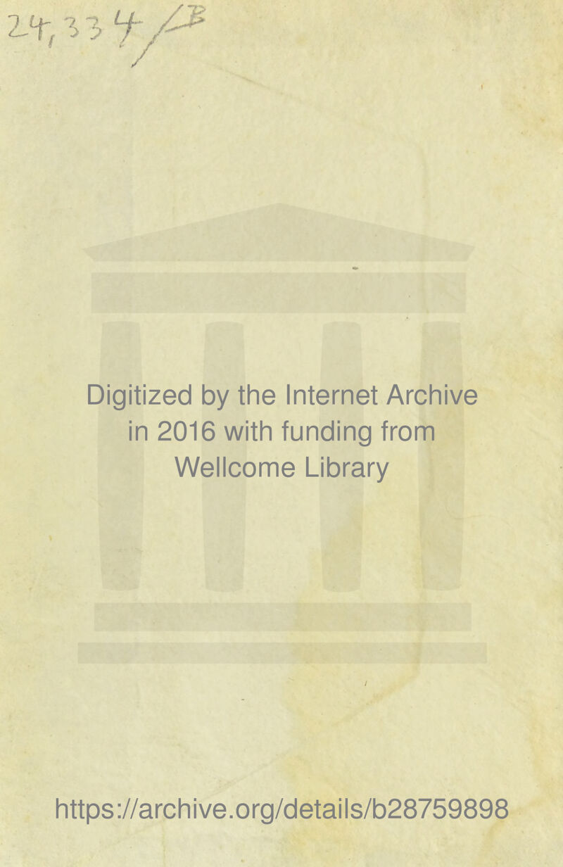 Digitized by the Internet Archive in 2016 with funding from Wellcome Library https://archive.org/details/b28759898