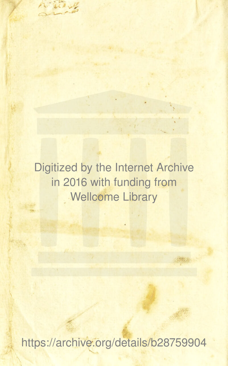 Digitized by the Internet Archive in 2016 with funding from Wellcome Library https://archiver6rg/details/b28759904 4