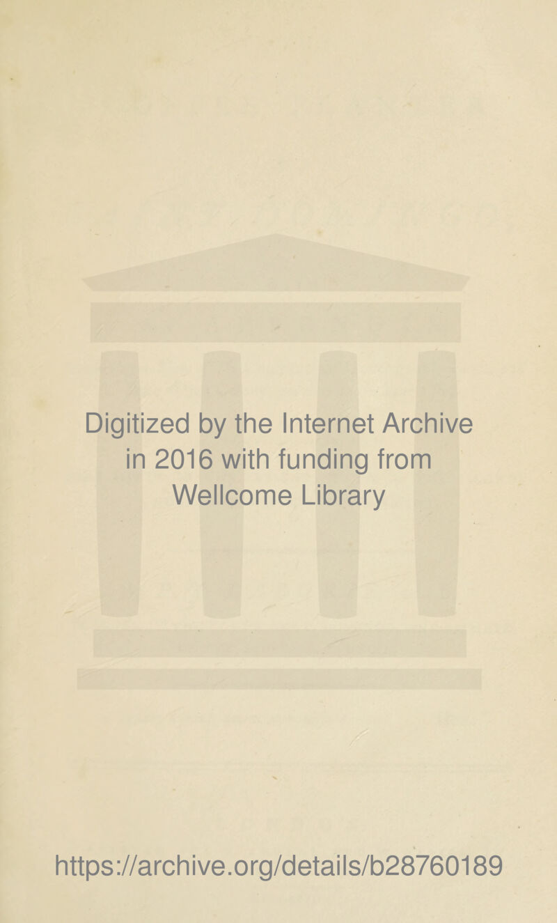 Digitized by the Internet Archive in 2016 with funding from Wellcome Library https://archive.org/details/b28760189