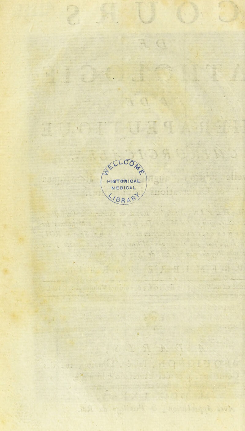 l ? ,, Æ. . ■ ■ HI8TORICAL r MEDICAL • / i\ \ \ à ' .t»' >-Hr t • ‘ J • I t