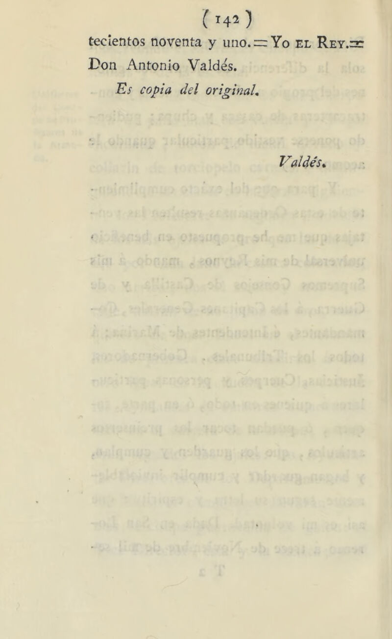 ( H2) teclentos noventa y uno. Yo el Rey. Don Antonio Valdés. Es copia del original. Valdés,