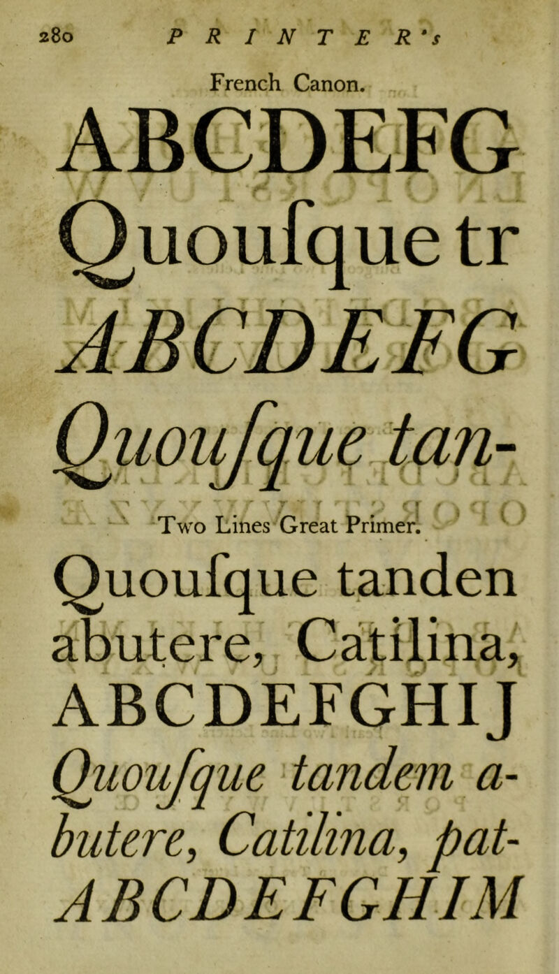 French Canon. Quoufque tr Quoufque tan- r ^ 'r y t y Y ^ JT f r * 1 w\ f \ t T / \ Two Lines Great Primerl Quoufque tanden abutere, Catilina, ABCDEFGHIJ Quoufque tandem a- butere, Catilina, pat- ABCDEFGHIM