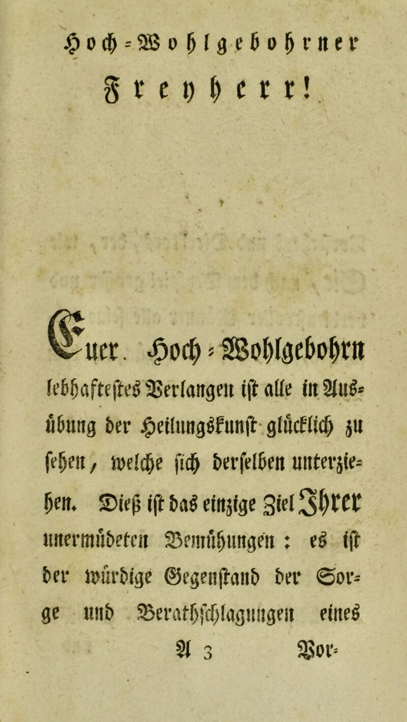 0 --9B 0 H d e 6 0 ^ r tt e r g t‘ c D 1) c r r!, ^uct. * SoI)löe6o^r» fe&Nftcft<d SSerlangeii ift alte i'nSfud* Übung bn* j^cilungdfunjl- glucflidb i« fe^eu / lucfc^e fidb berfflben uiitevsif^ ^eu. ©jnü Ift bad eittjfge Sitl iinci’iuübefcii SSfuiübungfu : ed iff bei' JuurbJge ©cgenjlniib ber ©ou- t ge iinb SBeratbfcfjfagnngeii eiited 2{ 3 58oi’=