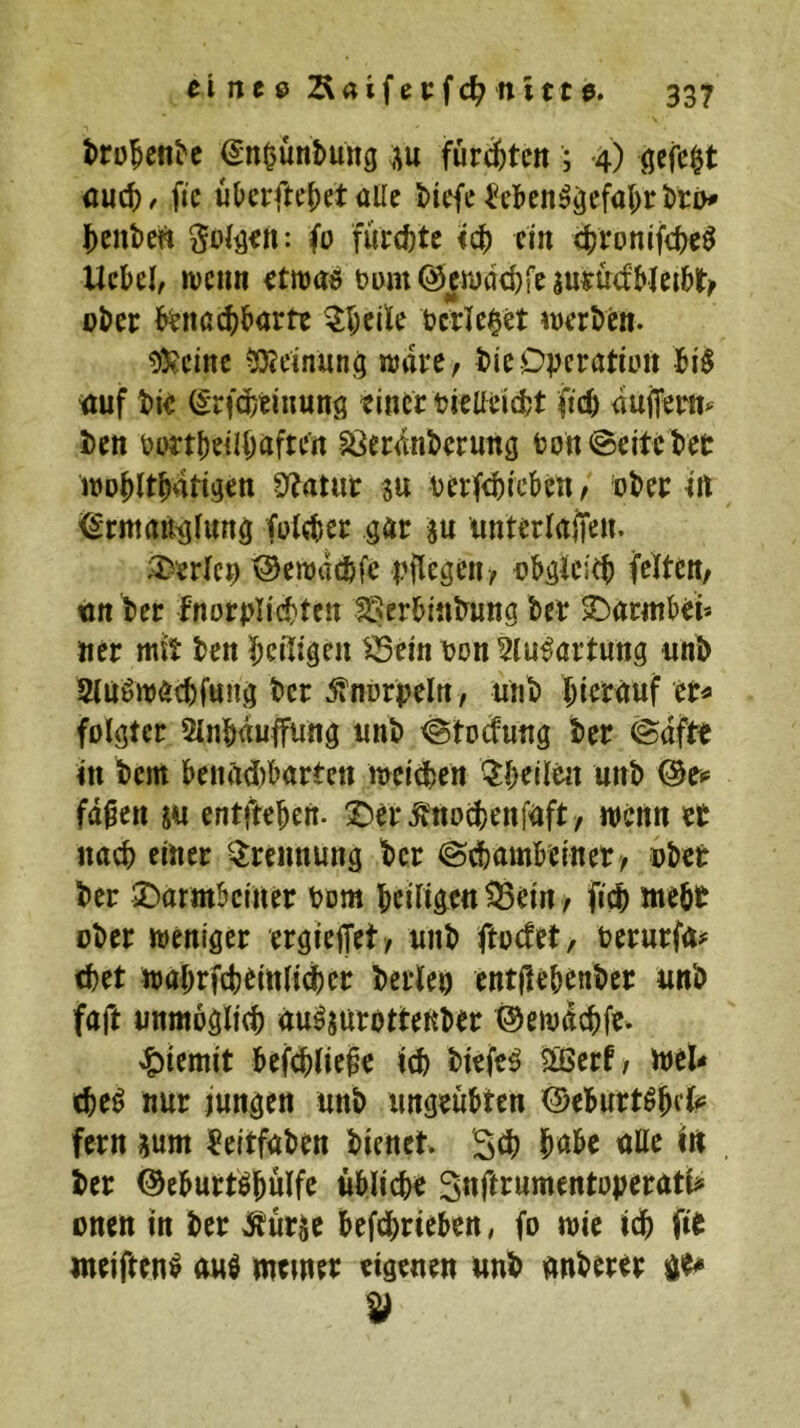 ^>rü5c^^c ^n^untung fürsten ; '4) gefegt öue^)/ fic ukrfte^et alle l)iefe Mcn^^efal;rl)riv identen gülden: fo furchte <c^ ein ctjronifc^eg Uckl, wenn t?üm@ewde^resu«u<f5lei5lt^ oki: ]&^?nßct)&arte ^I;cite berietet »Derben. t)5tcinc 53?einund rodre, t>icDvct^ßtjüU «uf t)ie (^rfc^eiuuns tincr t^ieüeidjt fiefe duffem^ ien t)M:t^e{I(;aftCn §Öerdnt»erun3 feott^eitc tei: itJD^lt^atigen 9f?atut su verfc^icben, Dkc ^rittatt^lung fülctier gar su unterlaffen. :^erlci) ©ewdefefe i'flcgen, feHtcit/ an t»er fnorpli'c^tcn USerl^mlrung Uv S^arntto Her mit ten l;eßigeu iSein uon ^lu^artung nn^ 5mömac^)f«ng Uv ^fnürpeln/ mit ti^^tauf er« folgter Slntäuffiing iint <Stocfmtg ter @dftt in tem &enä(i)tarten meinen ^5:teilwt mit fd^en 5U entjteten. ‘©er^nD(^)enfaft/ wenn vt nact einer ^^reimung ter @ctambeiner/ »tet ter ^Darmkiiter i?Dm teifi^en ®ein / fict metr otcr weniger ergiejTet/ mit ftoefet, feerurfai= ttet njatrfcteittliitcr terlen entfie&enter «nt faft unmöglich au^jutottenter ©emdetfe- ^iemit tefi^liejc tiefet ^erf/ mel« cteö nur jungen unt ungeutten ©eburt^tcl« fern sum ^eitfaten tienet. Set Ntc alle in ter ©eturtötulfe «tlict« S^fi^wmentünerati« onen in ter ^ur^c tefctrieten, fo wie ict fiti weiften^ auö meiner eigenen «nt «nterer ge#