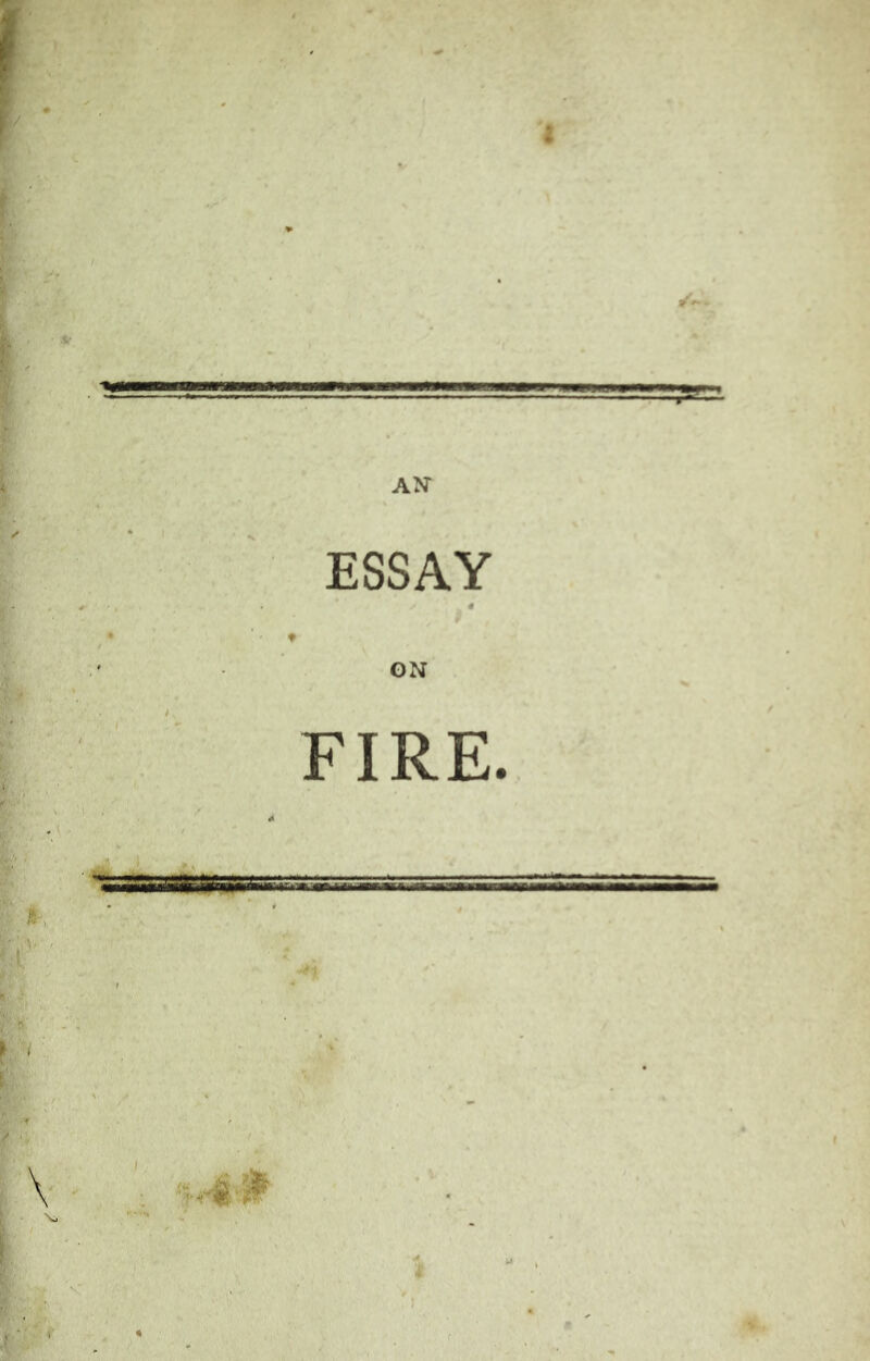AN ESSAY GN FIRE. • %*H^»gpggaas55saa==