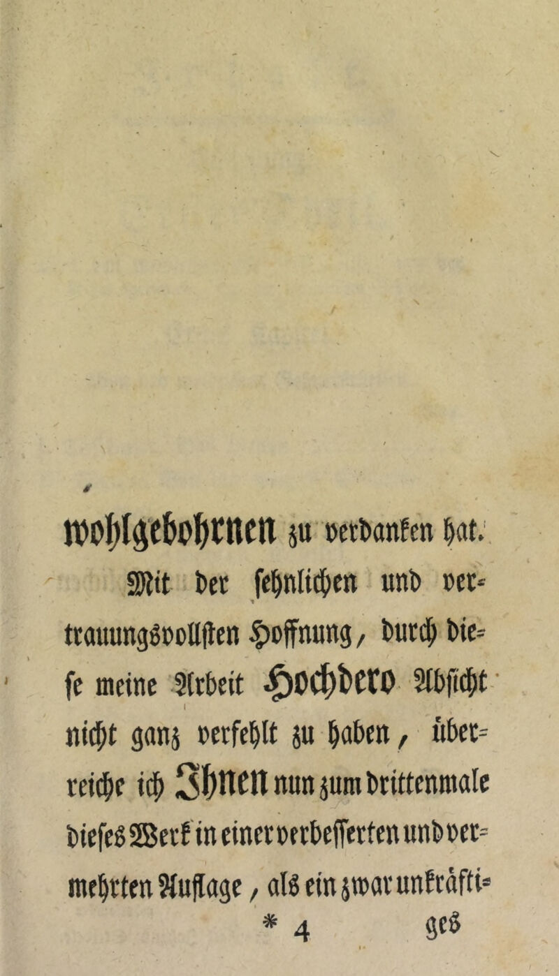 r p »ettanfen UV S)?tt t>et fe^nlidE)Crt unb »et* ■* trauung6»»Uften |)»ffnutt9, t»iird^ bie* fc meine Sltbeit ^OC^t»crO 3tbfi(^t • nit^t ganä »erfebtt p ^aben, übet* rej(|>e id^ 3f)ncnnunpmbrittenmalc biefeg2Betftnciner»frbeffetfenunb»er= mebtten Stuflage, aföem$n)avunftäfti» * 4 SfÖ