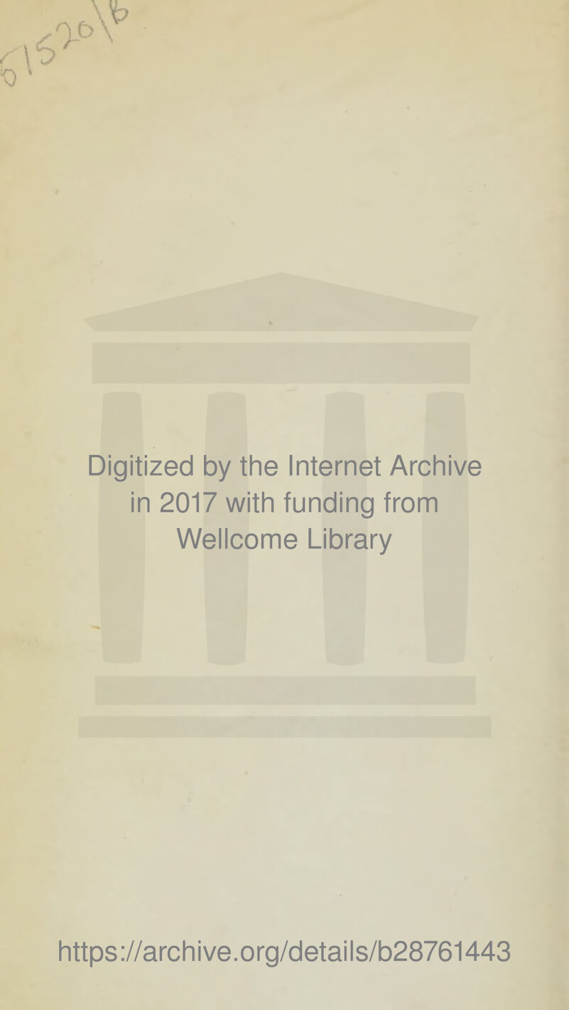 Digitized by the Internet Archive in 2017 with funding trom Wellcome Library https://archive.org/details/b28761443