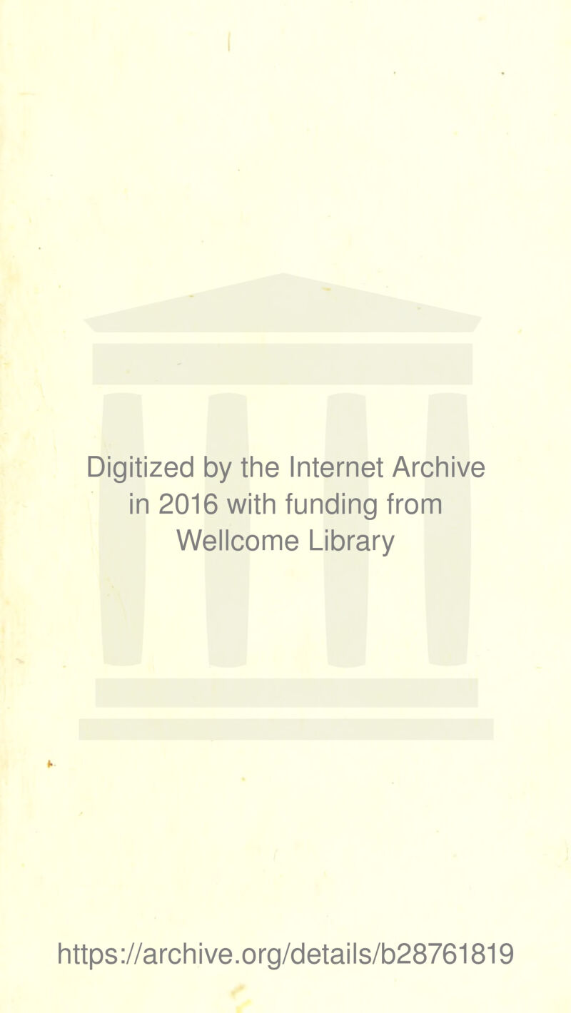 Digitized by the Internet Archive in 2016 with funding from Wellcome Library https://archive.org/details/b28761819