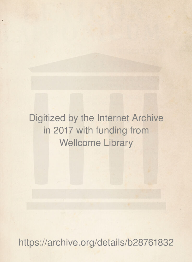 Digitized by the Internet Archive in 2017 with funding from Wellcome Library https://archive.org/details/b28761832