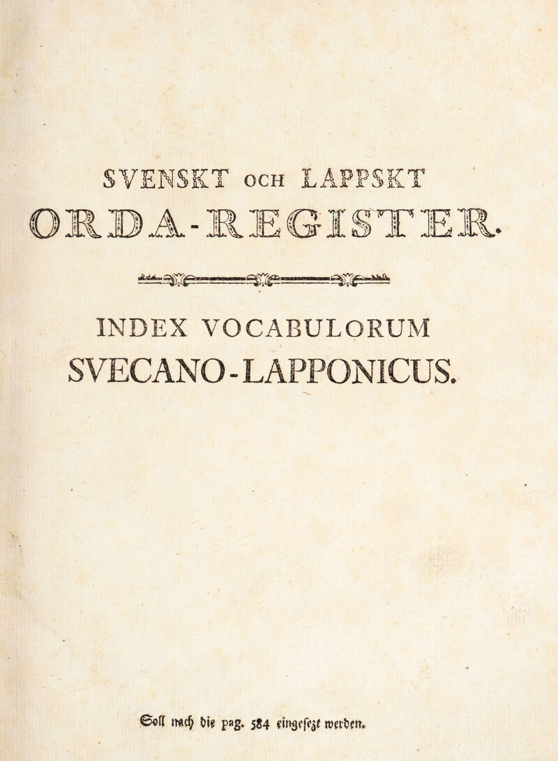 - INDEX VOCABULORUM SVECANO - LAPPONICUS. ©ett 6i« pag. 584 rojrttn.