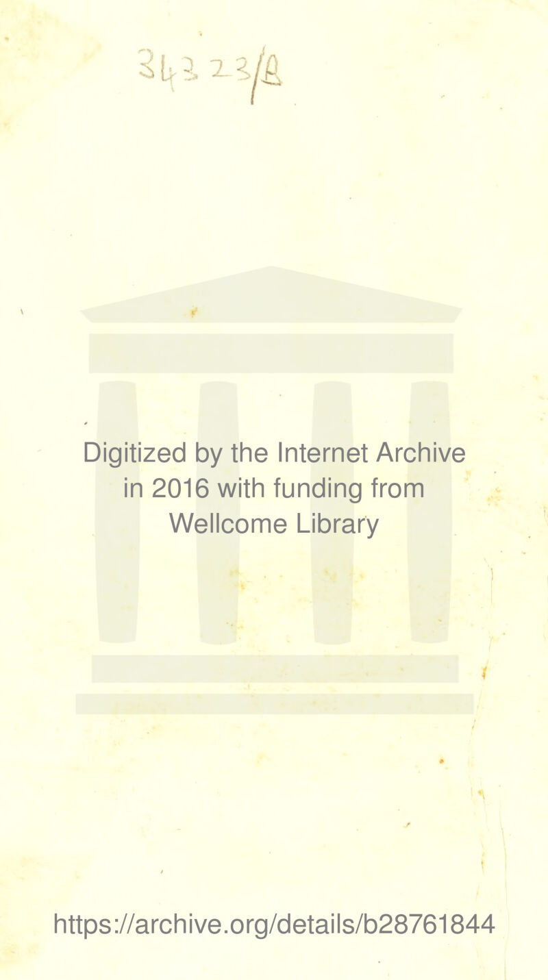 Digitized by the Internet Archive in 2016 with funding from Wellcome Library / https://archive.org/details/b28761844