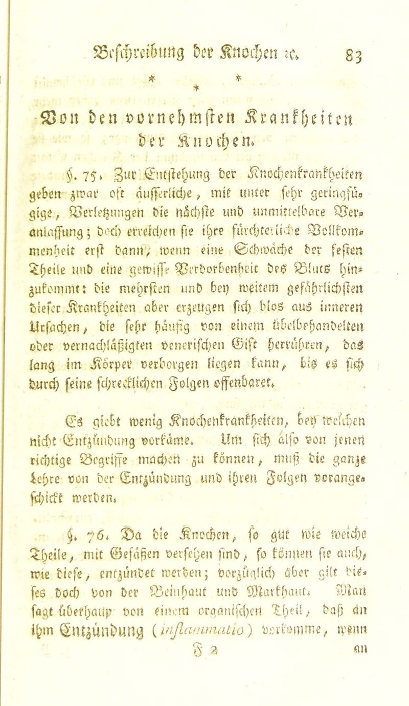 + -^oit Den t>üvnel)mflen ^ranffjeitcn Der iHiüitem 7?‘ <2:^U|Ie^pu^g ber i5vnod;enfronf()e[fen gcBett oft dufferlidje > mif iiiuet fe^r gcdnqfüi» gtgo, Q^erleljiingeh bie unb tinmitiflbore SÖei’a cmlaffung’j bod) en-eid)cn fie it^re fiircttciiid e ^cltfom« menbeit erd baniiy wenn eine ©d^iodd/C ber feften ^^eilß unb eine gettnide ^erborBenhoit be^ ^(utß fpirt* gufommt: bie nienrften unb 6ei) weitem gefd^r!icb|]ejt biefee jvtßnf^eiten üBer erzeugen fid) bloS ausS inneren Ucftic^en/ bie fefir Bdnfig ron einem üBeiBr^onbeiten ober t>ernad;{d|^igren t>enerifd;en ©ift ^erruBren, baS Icmg im jlorpei’ oerbovgen liegen fnnn, Big e$ fje^ b.urd) feine fd;revd(id}en offenbaret» 0:6 gieSt wenig ^nöd)enfranf'ru'i(fn; ben wedben ttic{)t C^ntiunbimg oorBdme. Um fid) alfo ^on ienert riebtige örgviffe mad)en 5U fönnen, muf] bie gonje id;re üon ber (Ent^unbimg unb ibveu yolgen Porönge« ft})icff werben» 76^ bie j^necBcn, fo gilt tbie wetd}C Qibeile, mit (F3cfd§en oeifcben fmb, fo fümieti fie mtd), wie tiefe, enf^unCet werben; bor^ilgüri) aber güt He« fcS bod) bon Der ^beiiiBnut unb 93^avfhmit» ?.Unti fflgt Cibefbailp bcn einem orgnnifd)en 'J.bdS / bafj (in ib»tt ^JUgÜnDung { tnßiifumatio) i^ert'omme, wenn % 7, «u
