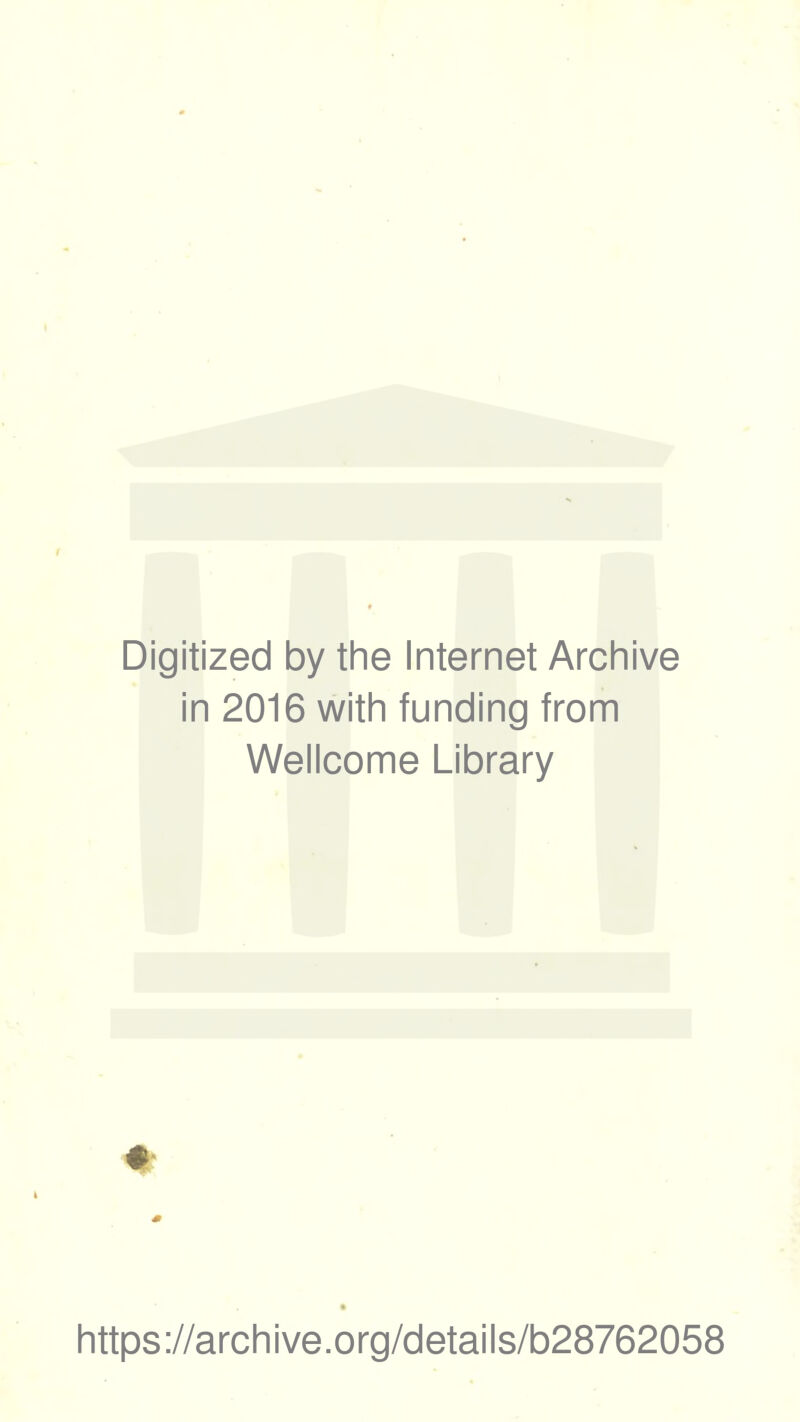 Digitized by the Internet Archive in 2016 with funding from Wellcome Library https://archive.org/details/b28762058