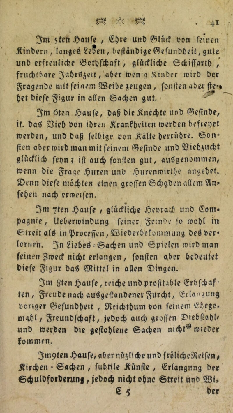 3m 5fen kaufe , <£{)re unb (??tucf bon fetoen $inbern , langes 2e5en, bcfUnbige ©efunbbeit, gute unb erfrcuticfce iöorpfdjaft, gtucfticfcie ©cfcitfartb ,’ frudjtbare ^a^iröjett, aber meng tfinber wirb Der gragenbe mit feinem Sßeibe zeugen , fünften aber fte^* &et biefe Sigur in allen ©aefcen 3vtt. 3m 6ten .kaufe, baf? bie i\nc4>te unb $eftnbe, if. baö Sieb bon ihren j^rar.fhr’iten werben befreiet werben, unb bafj fetbige con Äälte berrübre. ©on- fien aber wirb man mit feinem (^efinbe unb 33iebjucbt glucfticb fet)n i i|t aud? fonjlen gut, ausgenommen, wenn bie gragc kuren unb kurenmirtfie angelet. Denn biefe moefcten einen grc|Jen©d;gben aflem 9in» fef)en nach erweifen. 3m 7ten kaufe / glücflidje kfbra& unb <£om» pagnie, Ueberwinbung feiner §einbe fo wobi in ©treitafS in^roceffen, SBieberbefommung beSber« lernen. 3n 2iebeÖ = ©adjen unb ©pieien wirb man feinen gweef nic^t erlangen, fonflen aber bebeutet biefe §tgur baS ÜHittet in allen Dingen. 3m 8ten kaufe, reiche unb profitable Srbfdjaf - ten, ^reube narp auSgefianbener §urd)t, l*ilangun<j bonger Piefunbbett , DScicfctbum bon feinem £bege. mabl/ Sreunbfcfcaft, jebod? aud) groffen Dieb|rat)(' unb werben bie geflogene ©ad?en nic^t'3 wieber fommen. 3m9ten Jpaufe, aber nujfitfce unb frofic^eDteifen / Äircpen * ©aefcen , fubhte $un|te, Erlangung bet ©c&ulbforbentng, jeboefc niefct ebne ©treit unb SEöi, € 5 bet