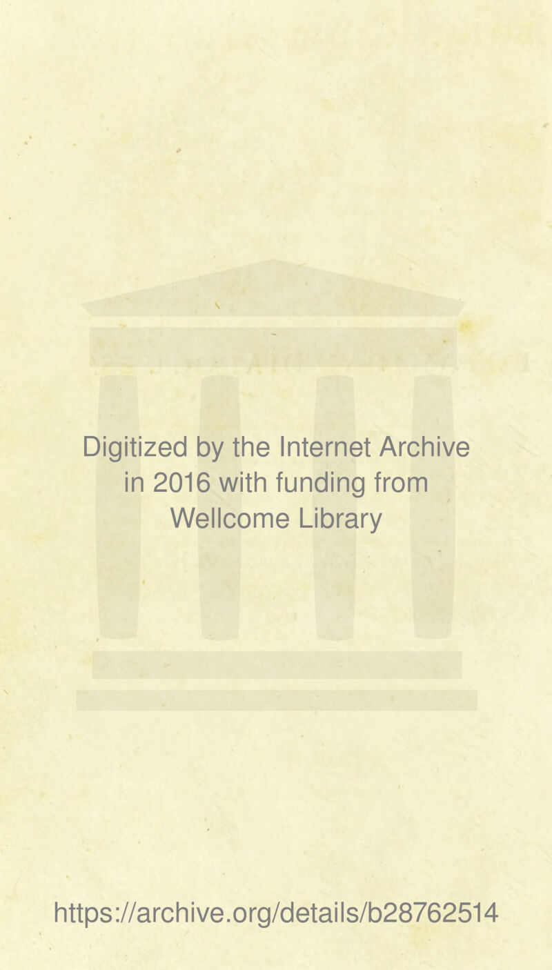 Digitized by the Internet Archive in 2016 with funding from Wellcome Library https://archive.org/details/b28762514