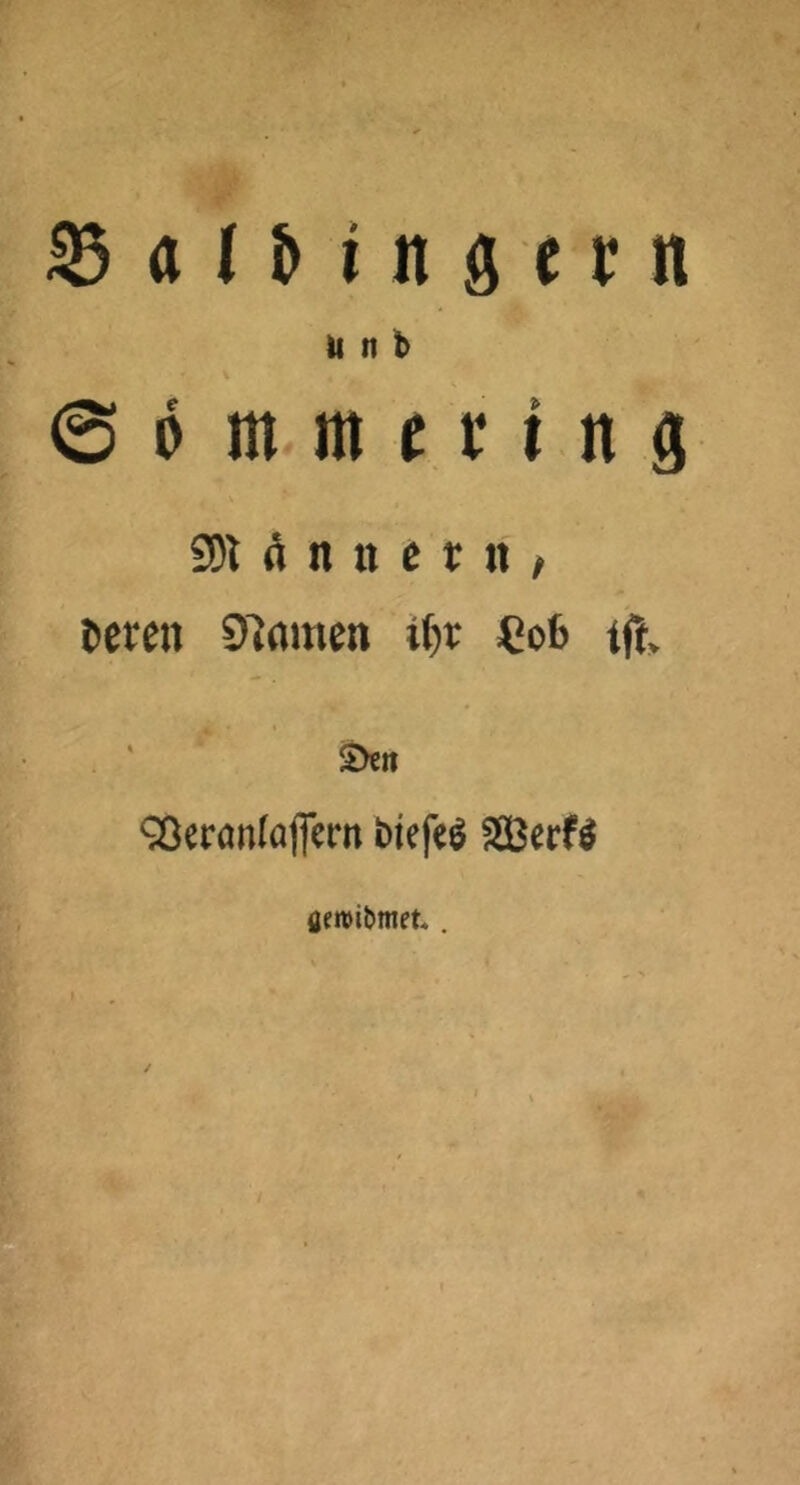 0 0 m m u r t n g 2)1 ö n tt e t n / Deren Olamen i^r «ob rft» 90erön(aflcm biefeö SGBerfö fletvibmet.