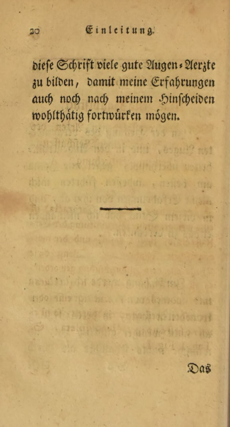 tiefe gute Slugcn^Sler^tc bitben, bamiti meine Erfahrungen muh noch nach meinem ‘öinfeheiben wohithatig fortmürfen mögen. 1 /i.<.