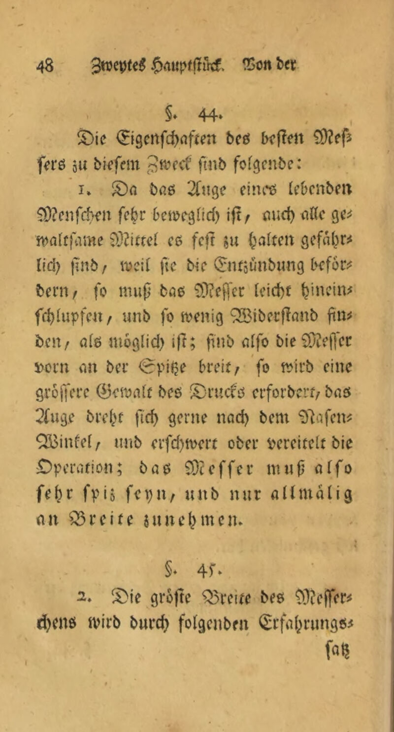 §♦ 44* 5)ic (Eigcnfd^rtfien bcö kf?en ?D?ef3 fei'ö äu bii’fem folgcnbe; I» S)fl bflö 2(«ge ciui*«; lebcnbe« 93?cnfcbcn fc§r bcmcglid) ift f (lud) <iUc gc^ jvalffame 93?i«cl cö fcft ju (galten gcfnl^r^ lid) jmb / ivcif ftc bic (Jiusünbung befor^ bern^ fo mup bae 93?eB^i^ fc^Uipfc«/ unb fo tveuig 9[!Biberf!nnb ft«3 hewf ö(ö JUoglid) ift; finb «Ifo bie£0??f]'cr i Dorn an ber fo tvirb eine grojfcrc (^cmafr bee S;rucfo erforberf/ bnö 2(ug.c bi’id^f fic^ gerne nad) bem 'D'iafen^ QBinüel/ nnb erfd)n)err ober Dereitelt bie OpefiUion; ba0 SOreffer mnfj affo fe^r fpiö fci)»/ nur altmalig an Q3reite snne^meiu §* 4r* 2. ^^ie grofte Q5reire bee 93?effer3 ^enö mirb burd? folgenben (Srfal;rungß3 I