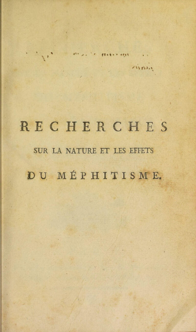 V - r ftM * > ♦M ' / • * * ✓ r\>.» % / RECHERCHES SUR LA NATURE ET LES EFFETS DU MÉPHITISME.