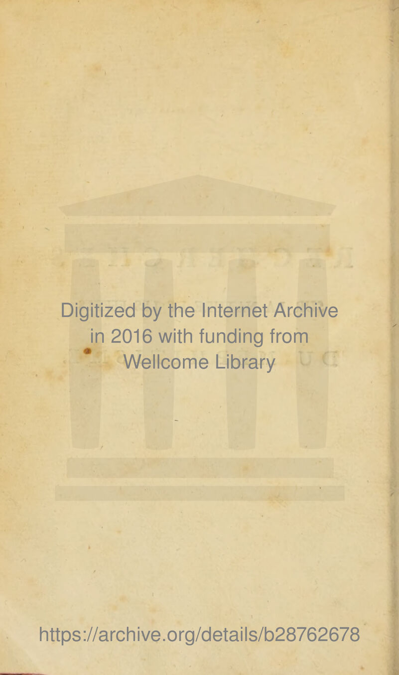 Digitized by the Internet Archive in 2016 with funding from Wellcome Library I https://archive.org/details/b28762678