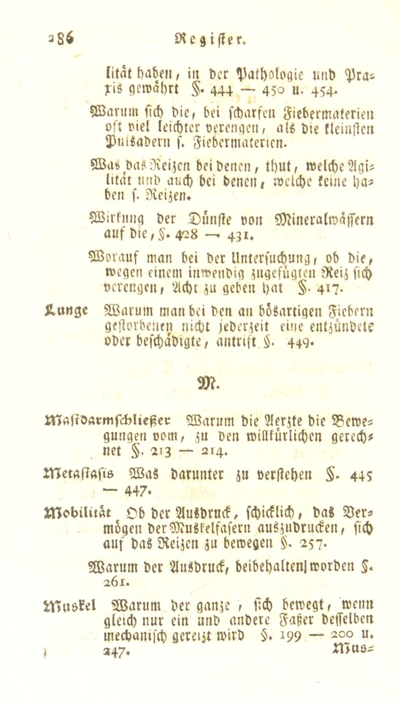 386 (itat l)dben, in bcr «iib <J3rai jLtg gerodt)rt §. 444 — 450 u. 454- SBarum ficb bei fcbatfcii Sicbermöferieii oft i>iel leichter Derentjeii/ alg öle fleiiilleu 33iii!abeni f. 5irbcrmatertcn. ba^i^eijcn beibcnen, tt)Ut^ welche 5(gi5 litdt iiitb aii^ bei benciti welche feine ben f. Dveijen* 5QBirfnii(j Der £)unfle 0011 iJ)^ineraltt)d|ferti auf bie,§* 408 — 431, 5Bc'rauf man bei ber Unterfuchun^, ob hie, wecjen einem inwenhici jngefiigten jKeij (ich ncrenijcn, '^cht ju geben hat §• 4n- llttrtge 5£Baruin man bei hen an bösartigen Siebern gcllorbeuen nicl)i jeher^eit eine entiünhcte ober befcha'btgte, antrift §. 449* maftöarrnfcblic^ec «ffiariim bie 3Iejjte bic S?cwes gütigen oom, 511 ben toiöfürlichen gerecht net §. 213 — 214. inetßffAfiö 5BaS barunter ju »erpehen §. 445 — 447* UTcbüitdt Cb her 2luSbru(f/ fchicflich, ba« 5öera mögen her^jiuSfelfafern auSjUbrucfen, fich auf bas SXcijen äu beroegen §. 257. SBarum ber 2luSbrucf, beibehaltenj worben S* 261. iV5«öfel SBarnm her ganjc , ftch bewegt, wenn gletd) nur ein unb anbere Saper beiTelben mechanifch gereiit wirb 199 — 2°° ^ 347.