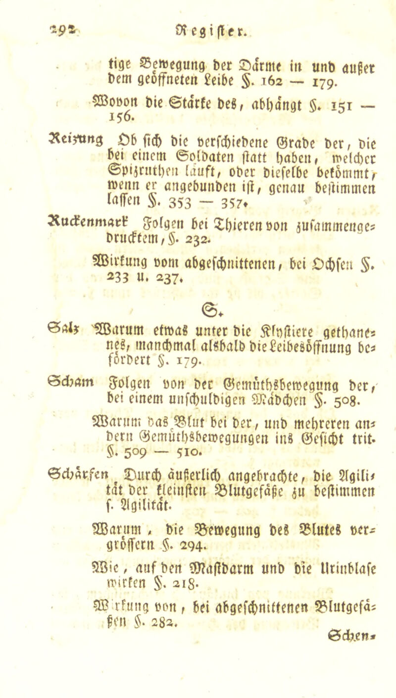ipt. 0» c 8 i |T e r. tige Scmegung bcr Sarmc itt unb (tufiet bem geöffneten £eibe §. 162 — 179. r CEBoooit bie ©tarfe beS, abl)dngt 5* 151 — 156. Ö6 ft(^ bie oerfdbiebene @rabe bet / bie bei einem ©olöaten flatt t)oben, melcbcc ©pijcntl)eii lauft, ober biefelbe befommt^ tomn er angebunben ijl, genau beitimmen t<^lfen §. 353 - 357* ÄtttfenmncH folgen bei Xbieren oon jufammenaes bni(ftem,§. 232. 3Bivfung ooni obgef(f)nittenen> bei Dcf)fen §, 233 u. 237, öaJj '^Barum efma« unter bie ^fnfiiere getbanes neö; mancbmal altsbalb bieSeibesoffnung bc? ffirbert §. 179. folgen üon bec @emntb?be»egung ber, bei einem unfcbulbigen 5}?db(ben §. 50g. 5Barum bai^^^tut bei ber, unb mehreren an^ betn ®emutl)§beroegungen iu8 @efi(t)t trit» §• 509 — 510* Qdmfcn ^ J)urcl) duflerlitb angebrachte, bie 2(gili# tat ber flcinftcu S3Iutgefd^e ju befiimmcn f. 21gilitdt. 3Barnm , bie SB^etbegung beS 5?lufe8 »er^ groffcrn §. 294- SQic, auf ben ?0?aflborm unb bie llrinblafe »rirfen 218- SBaFung oon , bei abgefthntttenen S?lutgefd; ^'n §. 282. ©d?,en*