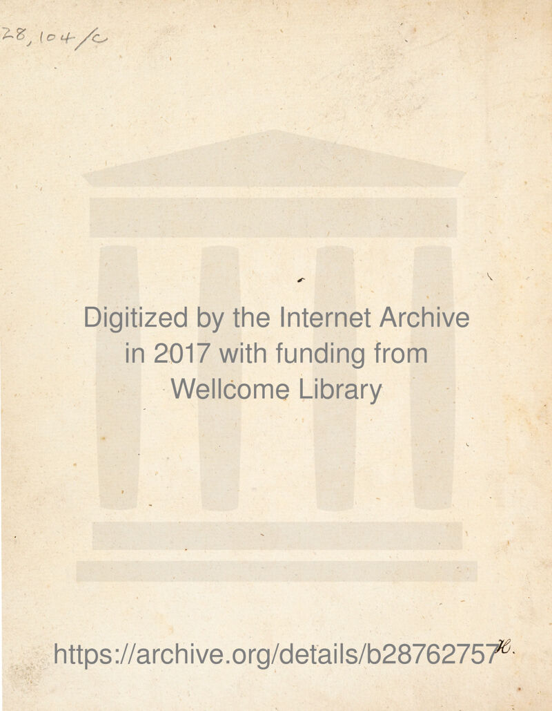 Digitized by the Internet Archive in 2017 with funding from » VVellcome Library /M V - https://archive.org/details/b28762757®