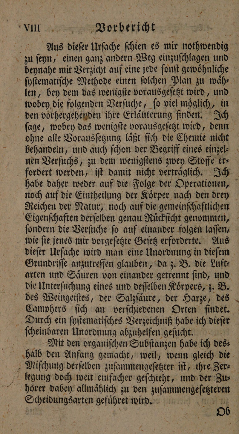 — wobey die folgenden Verſuche, ſo viel möglich, in behandeln, und auch ſchon der Begriff eines einzel⸗ nen Verſuchs, zu dem wenigſtens zwey Stoffe er⸗ — Grundriſſe anzutreffen glauben, da z. B. die Luft⸗ die Unterſuchung eines und deſſelben Koͤrpers, z. B. + dung derſelben zuſammengeſetzter iſt, ihre Zer⸗