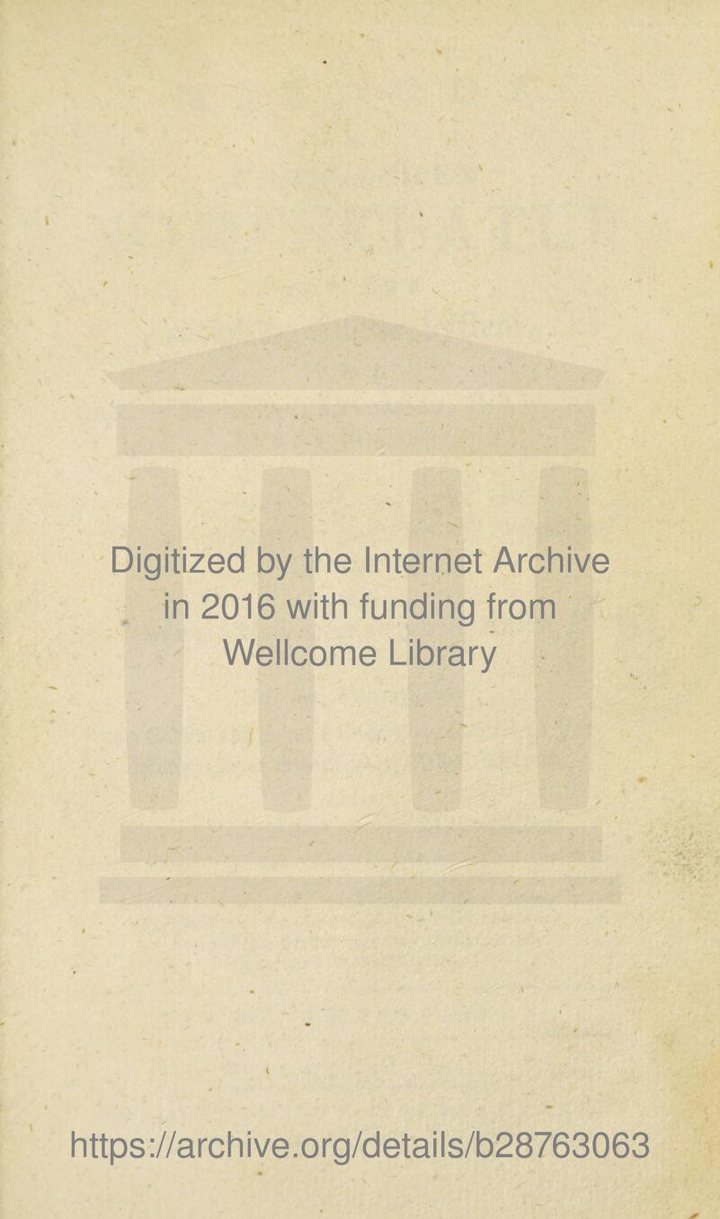 Digitized by the Internet Archive in 2016 with funding from Wellcome Library l \ https://archive.org/details/b28763063