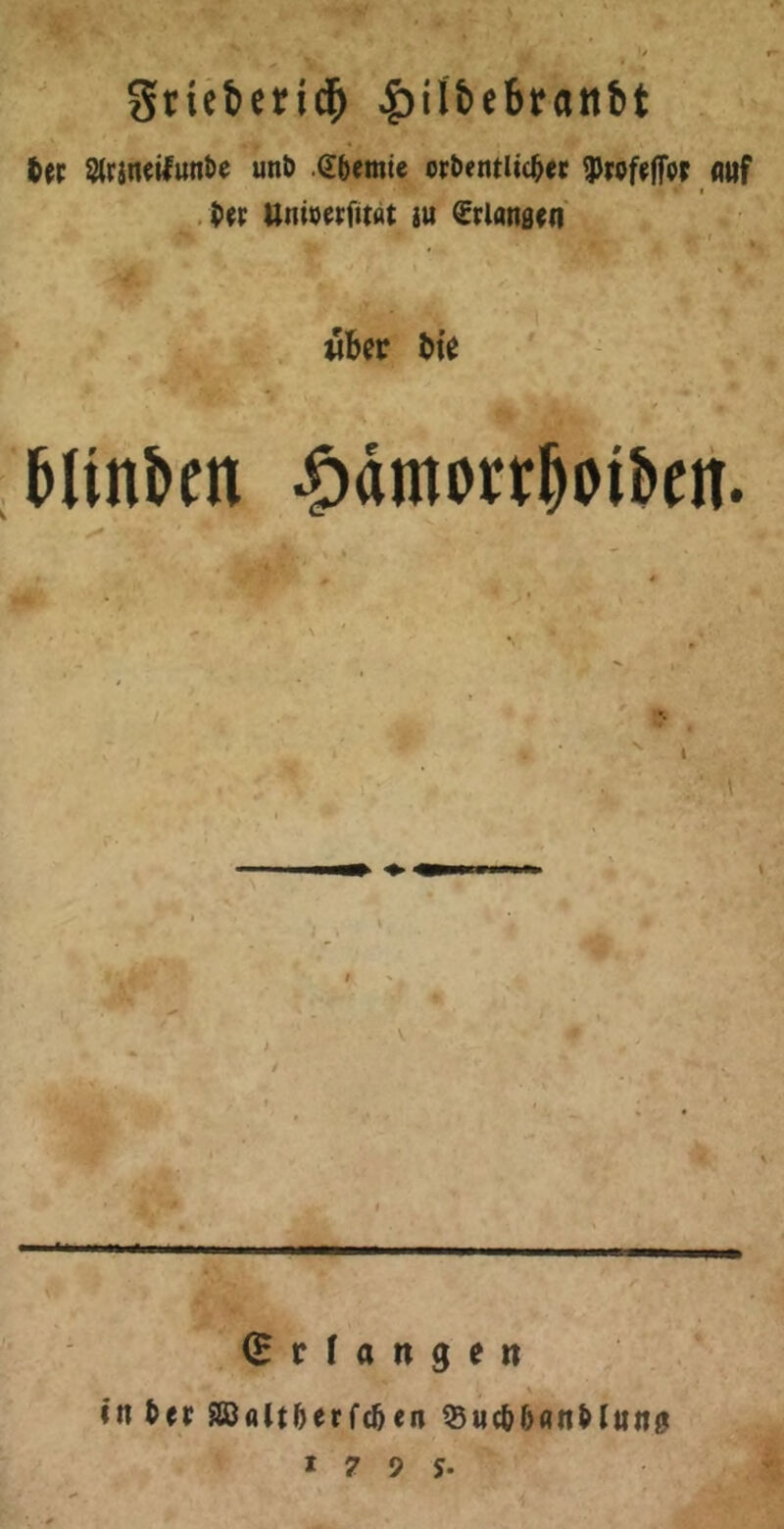 ' grie&etid^ ^ilbebrattbt t« 5(rinetlunt>e unb (Jbemie orbentUcbet fluf f .Pit Untverfttat iu ^rlanscn , wber Hinkn |)dmon^Pi!>en. (Erlangen in bet SBaltberfc&en 33«cb6flnblttn0 *795-