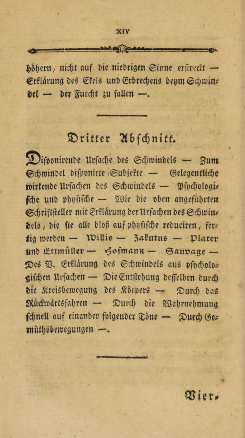 ' ■ ■ ' .>-l?**g5p***- ' —— I ' B |j)oI)ertt/ nid^t ouf ble niebngen 6i>nc eriTrocft — Crfldrung bc^ €fcB unb 0rbrcd;en^ bci^m öci^win# D;{ — bef Surc^t ju fflUrn ^)ri(fcr Tlbfc^ntCf. ^^ifponlmibe Urfadje be^ ©cOraiubcB — Sutti ©c^roinbel bifponim i0ubicFtc — (5clc9ctitli(^e wirfcnbc UrfadSien bc$ ©c^triubclö — IJJfpcfjDlogü f^e üub pl)i)fifcfic — Söie bic oben öngefiibrtett ©d^riftftellcr mit ^‘fldrung ber Urfoc^ien beö ©cöiriii^ icB, bie fic olle bfo^ ouf plj^fifdbe rebudreu, fer^ tig werben — lUtUie — 5<tfunt6 — piatci* unb iEttmi'iüev — ^ofmaim ©auvagc — JDe^ 95. ^rfldrung be^ ©d&triinbclö ouö pfoc^olo? jifc^en Ui'fod/cn — J)lc&it(lc()ung bcffelbcn burc^i btc Ärel^beroegung bc^ ÄorperiS — Ssurd) boS Sludwdrt^fobren — JDurd; bic 9ßal;rnebmung fd^ncU ouf cinonber folgenbcr £bne — {Dwc^i inütt^öbereegungen —.