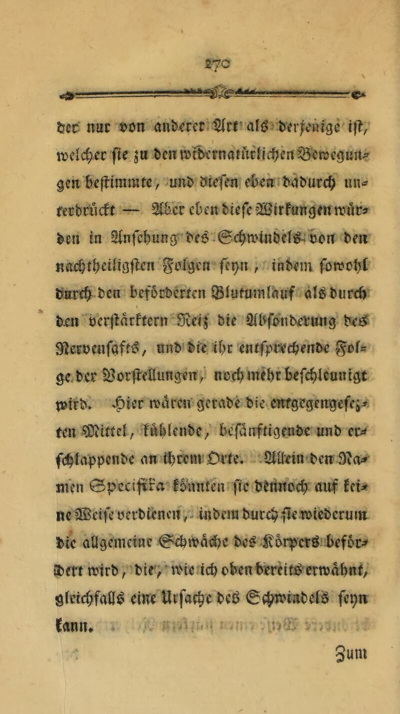 0» ! tfct nuc »on öiib^rccrliirr afö ifl, weli^cc fte ju bciinJttycrnan'iclii.-^b^iwcgun^ gen bcjlimmtc, unb öUfen efcc« bäburc^j iin<» fecbri'icft — 9lbcr eben bcefc aöirfang^n n?är» ben in Sinfebung^ bfö @cbn>inbcfi^ öott bm n<icbtb<JiJi3t^n g'cfl'gcn fep» , inb^in fotvebt bnrtb bcn befbrberten ©lutuinlbuf al^burcb b£ii öcrtlnrffcrn Sidj bie Sibfonbebung Slcföwifgff^/ nnb'btc, ibc enffpweb^nbe ÖC.bcr öorflcUungen^j nocbmebcbbfcbUunlgt tptrb. *6ier rohren' gctrtbc bie cwgpgeitgefci:» tm Mittel, löblcnbc, bcf^iiftigfnbc unb febfappenbe nn tpftm Orte. .Sitlrtn berr 9?a^ jiicn 0pccifiFa fbunten fic b^rtnoep auf fei* ne 3ßcife tjcrbicncninbcin bureb fiewicbcruitt bie aUgeiueiuc 0d>iva(fec be^-^onperö befbc* »rtt irirb, bir;*nMe:id) obcnbrrHtß'ernjdbnf, gfeiepfaU^ eine Utfaebe beß (^«pweabeB fcpn CflniT* A
