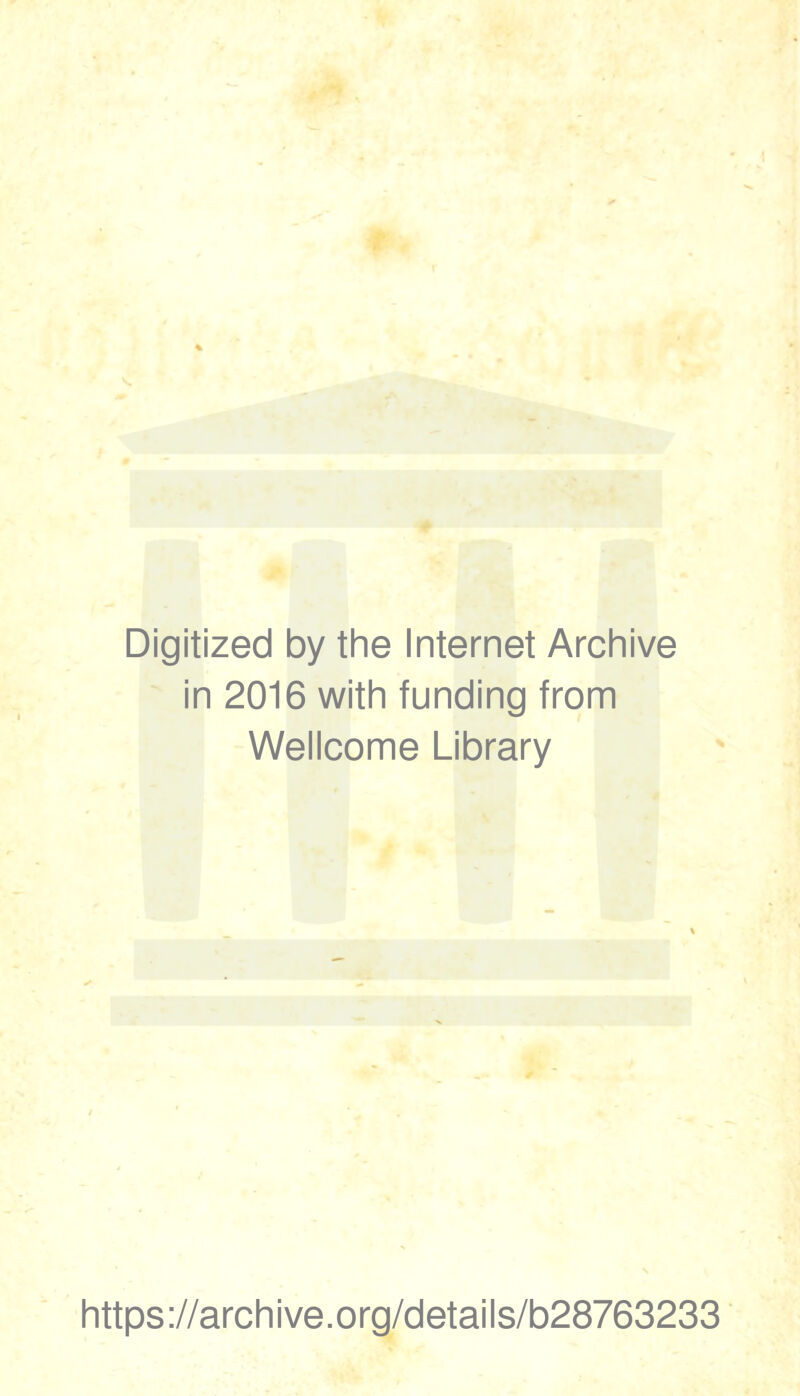 Digitized by the Internet Archive in 2016 with funding from Wellcome Library https://archive.org/details/b28763233