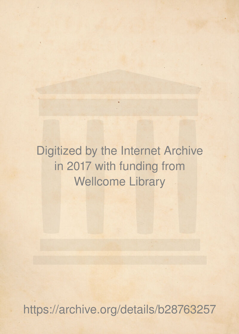 Digitized by the Internet Archive I in 2017 with funding from Wellcome Library https://archive.org/details/b28763257
